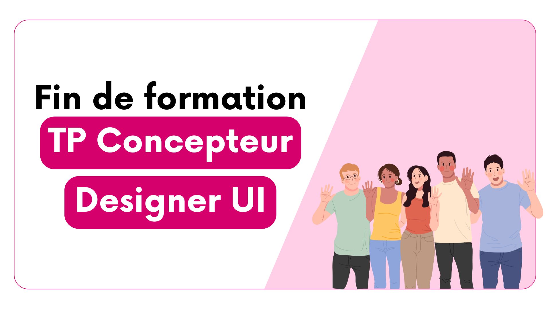 Fin de formation au Titre Professionnel Concepteur Designer UI