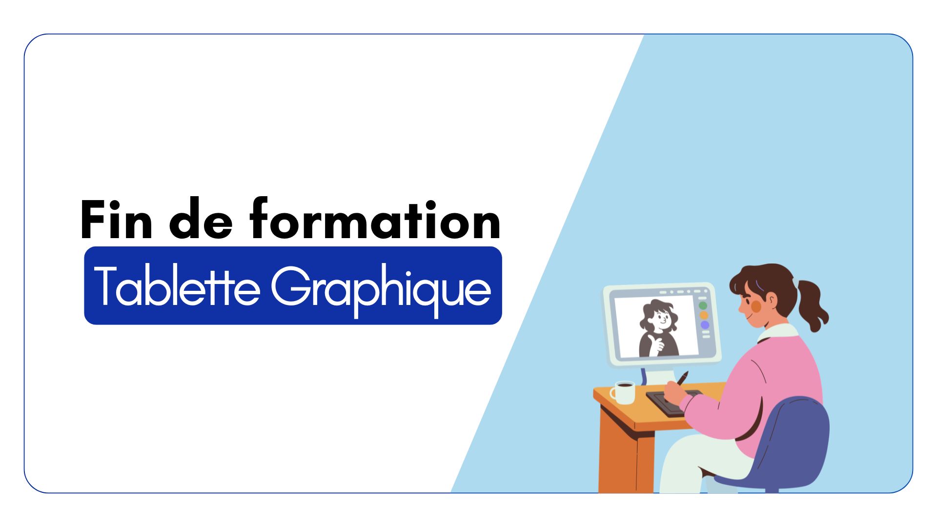 Fin de formation Tablette Graphique